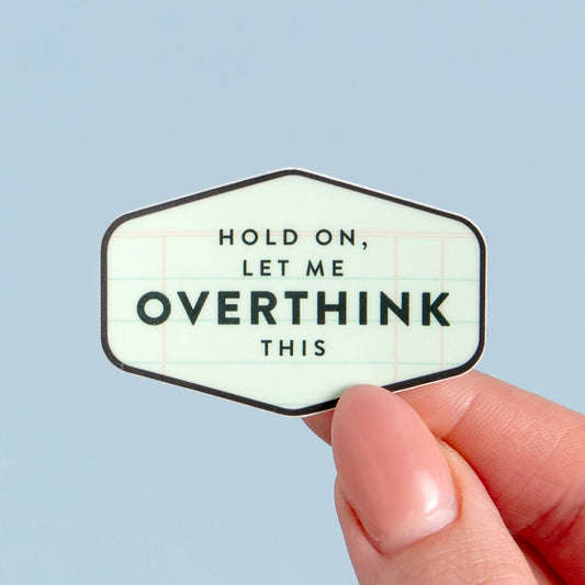 Hold On, Let Me Overthink Decal Sticker